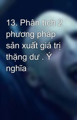 13. Phân tích 2 phương pháp sản xuất giá trị thặng dư . Ý nghĩa