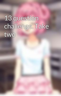 13 question challenge. Take two