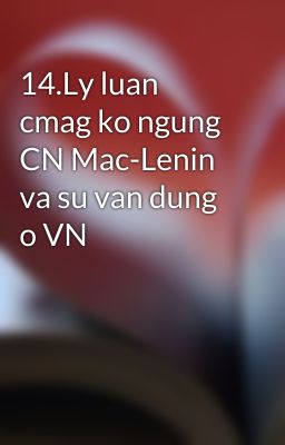 14.Ly luan cmag ko ngung CN Mac-Lenin va su van dung o VN