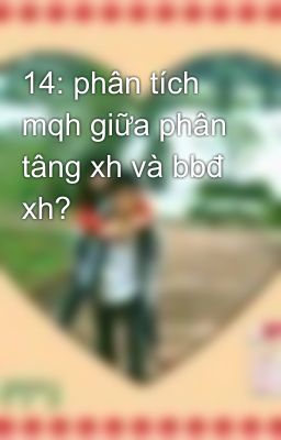 14: phân tích mqh giữa phân tâng xh và bbđ xh?