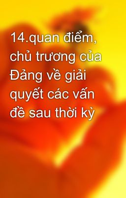 14.quan điểm, chủ trương của Đảng về giải quyết các vấn đề sau thời kỳ