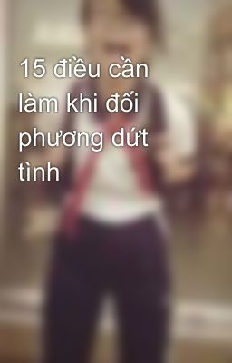 15 điều cần làm khi đối phương dứt tình