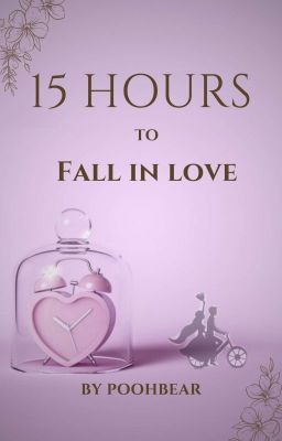 15 Hours To Fall In Love ✅