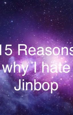 15 Reasons I Hate Jinbop