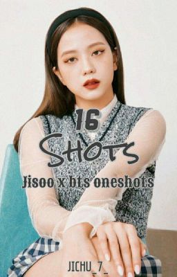 16 Shots [Jisoo X BTS Oneshots]