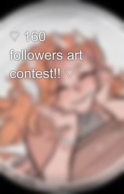 ♡︎ 160 followers art contest!! ♡︎