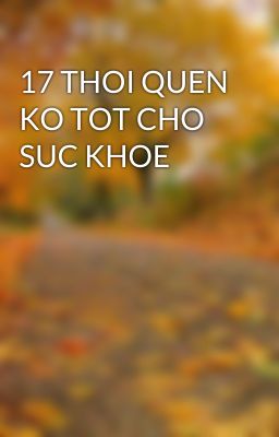 17 THOI QUEN KO TOT CHO SUC KHOE