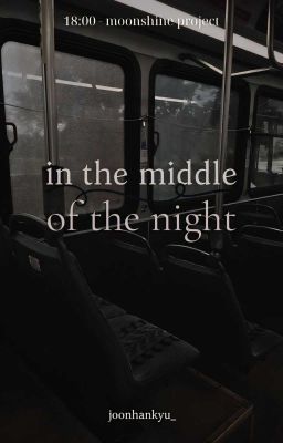 [18:00 | Moonshine] in the middle of the night.