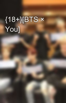 {18+}[BTS × You]