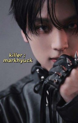 [18+] markhyuck ; killer