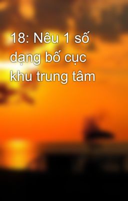 18: Nêu 1 số dạng bố cục khu trung tâm