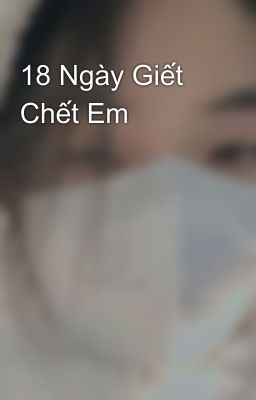 18 Ngày Giết Chết Em