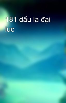 181 dấu la đại luc