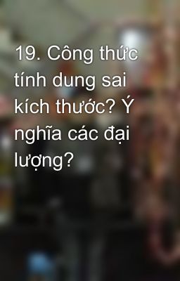 19. Công thức tính dung sai kích thước? Ý nghĩa các đại lượng?