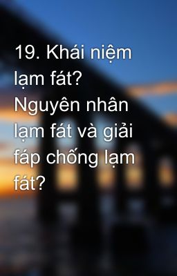 19. Khái niệm lạm fát? Nguyên nhân lạm fát và giải fáp chống lạm fát?