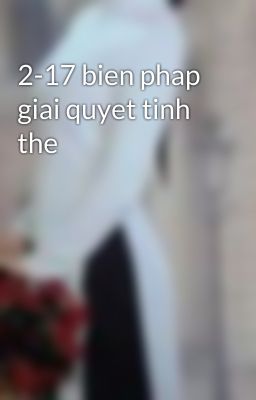 2-17 bien phap giai quyet tinh the