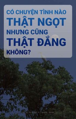 (2/5) Có Chuyện Tình Nào Thật Ngọt Nhưng Cũng Thật Đắng Không?