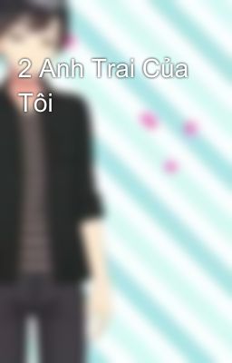 2 Anh Trai Của Tôi