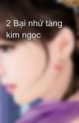 2 Bại nhứ tàng kim ngọc