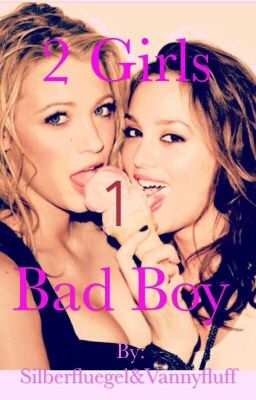 2 Girls - one Bad Boy