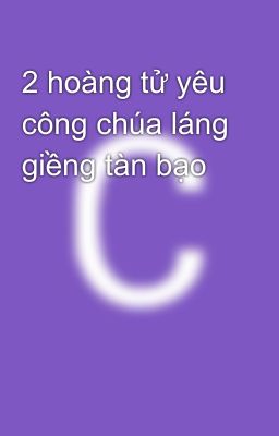 2 hoàng tử yêu công chúa láng giềng tàn bạo