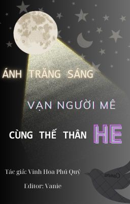 [2][TẠM DỪNG/ĐM] Ánh Trăng Sáng Vạn Người Mê Cùng Thế Thân HE (Chưa Beta)