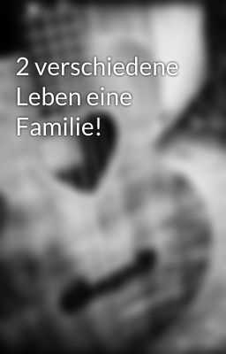 2 verschiedene Leben eine Familie!