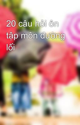 20 câu hỏi ôn tập môn đường lối