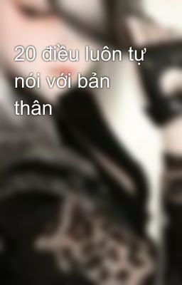 20 điều luôn tự nói với bản thân