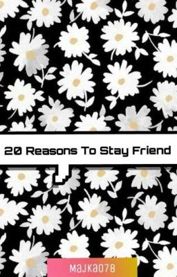 20 Reasons To Stay Friend |2|