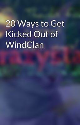 20 Ways to Get Kicked Out of WindClan