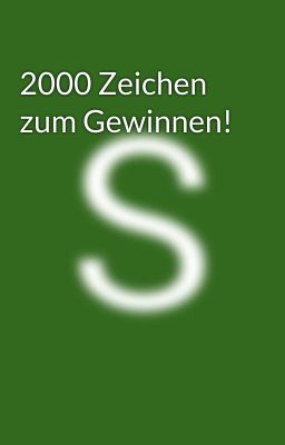 2000 Zeichen zum Gewinnen! 