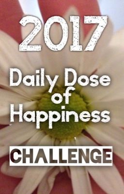 2017 Daily Dose of Happiness CHALLENGE