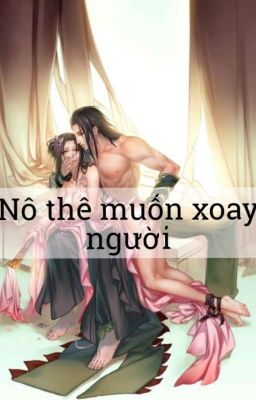 [21+] Nô thê muốn xoay người