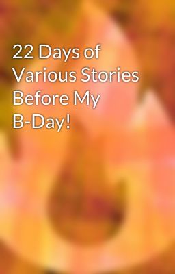 22 Days of Various Stories Before My B-Day!