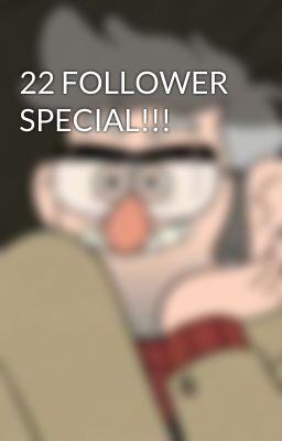 22 FOLLOWER SPECIAL!!!