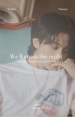 [2205] soojun ✘ we'll cross the night (cause' tomorrow is a better day)