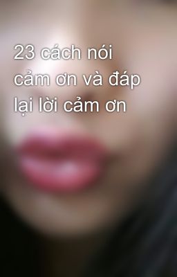 23 cách nói cảm ơn và đáp lại lời cảm ơn