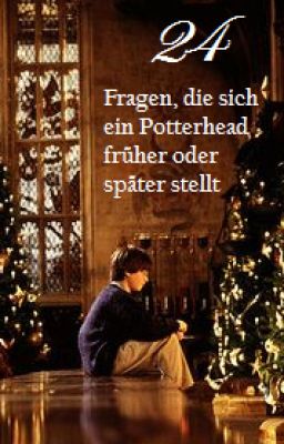 24 Fragen, die sich ein Potterhead früher oder später stellt (Adventskalender) ✔