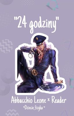 24 godziny  || Abacchio Leone x Reader / Jojo's