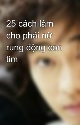 25 cách làm cho phái nữ rung động con tim