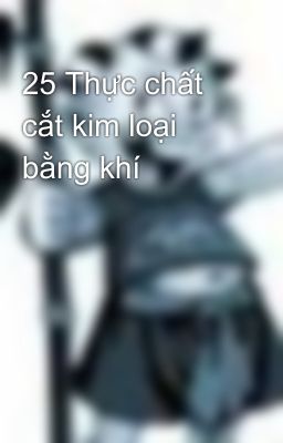 25 Thực chất cắt kim loại bằng khí