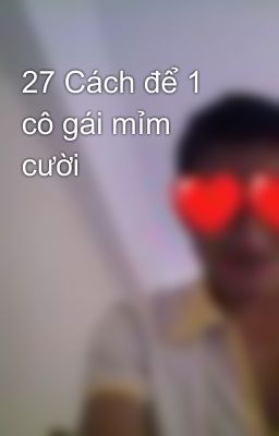 27 Cách để 1 cô gái mỉm cười