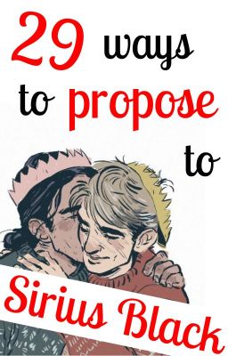 29 Ways to Propose to Sirius Black