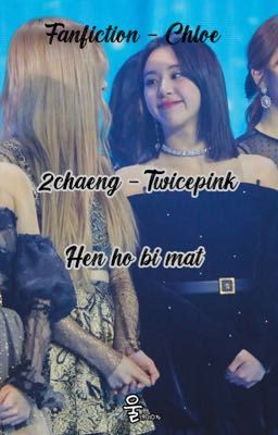 2chaeng - Fanfiction | Twicepink - Hẹn hò bí mật 👀