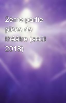 2ème partie pièce de théâtre (août 2018)