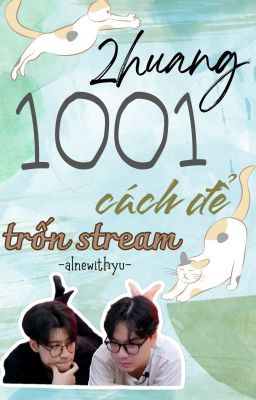 [2huang] [oneshot] 1001 cách để trốn stream