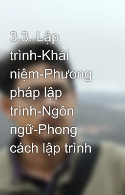 3.3. Lập trình-Khái niệm-Phương pháp lập trình-Ngôn ngữ-Phong cách lập trình