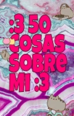 :3 50 Cosas Sobre Mi :3