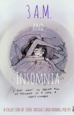 3 A.M. and Insomnia: a collection of tired thoughts and oddball poetry